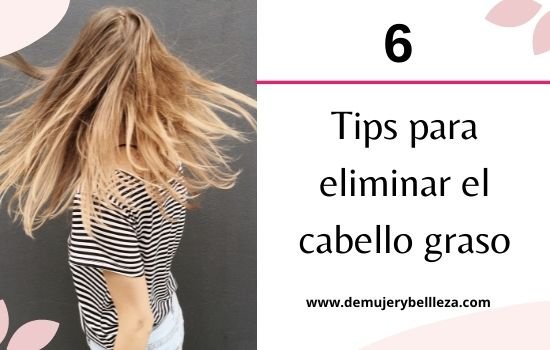 Tips para eliminar el cabello graso
