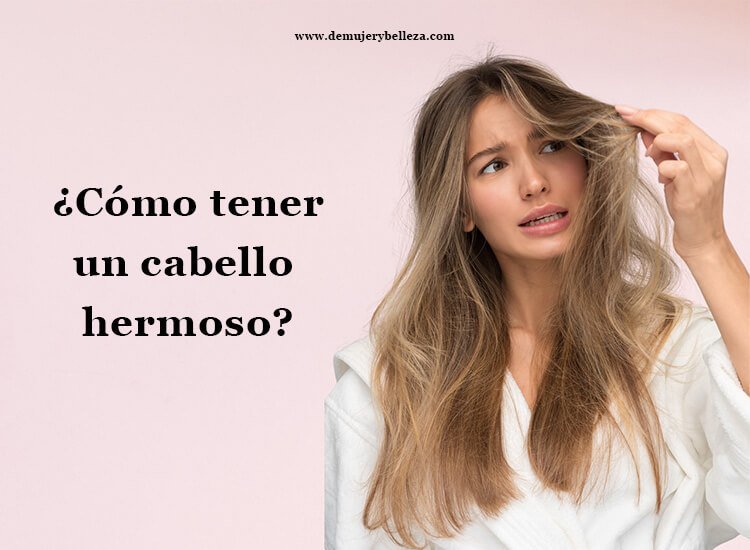 como tener un cabello hermoso